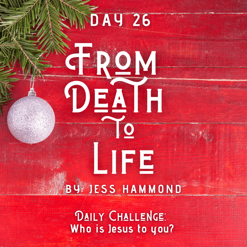 DAY 26: From Death to Life